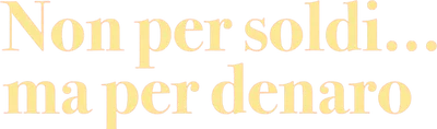 Non per soldi... ma per denaro
