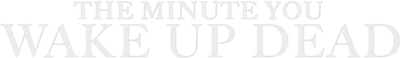 The Minute You Wake Up Dead